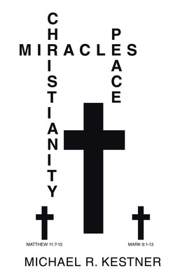 Miracles, Christianity and Peace by Kestner, Michael R.