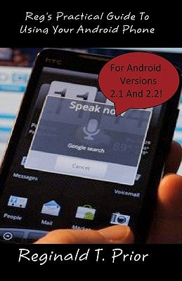 Reg's Practical Guide To Using Your Android Phone by Prior, Reginald T.