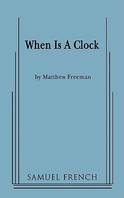 When Is a Clock by Freeman, Matthew