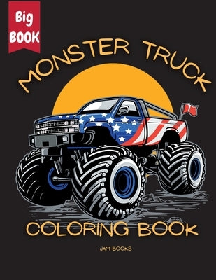 Monster Truck Mania Coloring Book for Kids: An Exciting Coloring Adventure for Boys and Girls Ages 3-12 by Jam Books