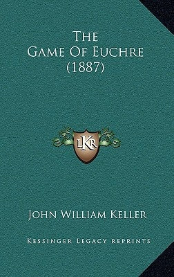 The Game Of Euchre (1887) by Keller, John William