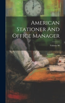 American Stationer And Office Manager; Volume 90 by Anonymous