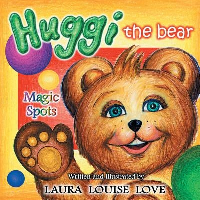 Huggi The Bear: Magic Spots by Love, Laura Louise