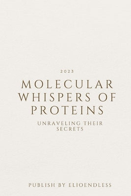 Molecular Whispers of Proteins: Unraveling Their Secrets by Keeley, Navy