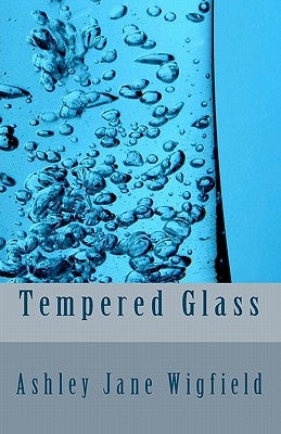 Tempered Glass by Wigfield, Ashley Jane