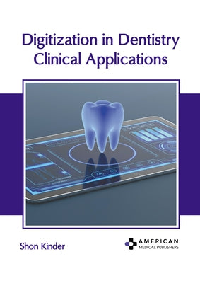 Digitization in Dentistry: Clinical Applications by Kinder, Shon