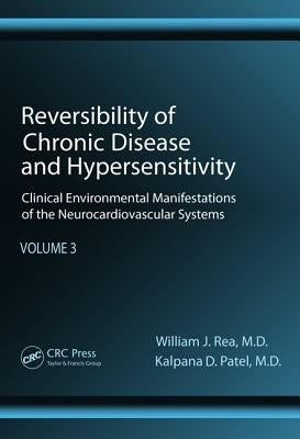 Reversibility of Chronic Disease and Hypersensitivity, Volume 3: Clinical Environmental Manifestations of the Neurocardiovascular Systems by Rea, William J.