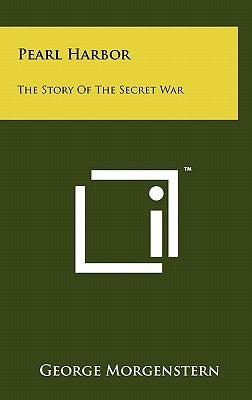 Pearl Harbor: The Story Of The Secret War by Morgenstern, George