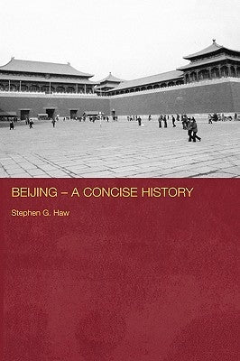 Beijing - A Concise History by Haw, Stephen G.