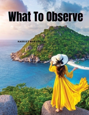 What To Observe by Harriet Martineau
