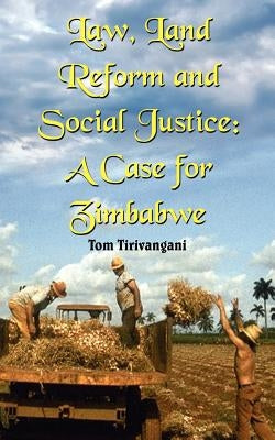Law, Land Reform and Social Justice: A Case for Zimbabwe by Tirivangani, Tom