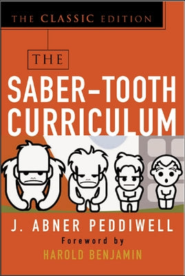 The Saber-Tooth Curriculum, Classic Edition by Peddiwell, Abner J.