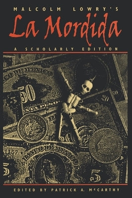 Malcolm Lowry's La Mordida: A Scholarly Edition by Lowry, Malcolm