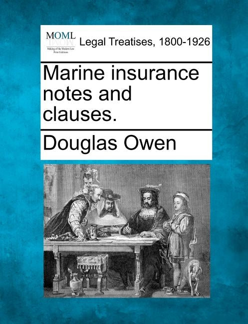 Marine Insurance Notes and Clauses. by Owen, Douglas