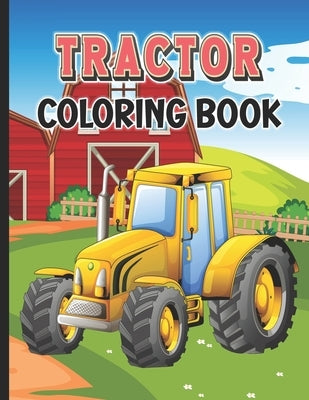 Tractor Coloring Book: Farm Tractor and farming Trucks for Kids and Toddlers by Zinaoui, Oussama