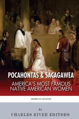 Pocahontas & Sacagawea: America's Most Famous Native American Women by Charles River