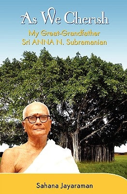 As We Cherish: My Great-Grandfather Sri Anna N. Subramanian by Jayaraman, Sahana