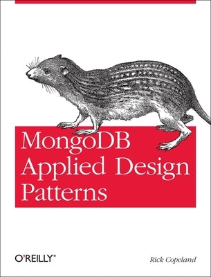 MongoDB Applied Design Patterns: Practical Use Cases with the Leading Nosql Database by Copeland, Rick