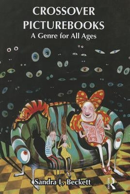 Crossover Picturebooks: A Genre for All Ages by Beckett, Sandra
