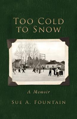 Too Cold to Snow: Memoir by Fountain, Sue a.