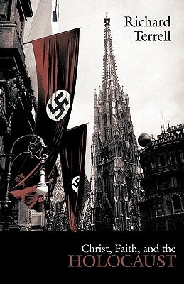 Christ, Faith, and the Holocaust by Terrell, Richard