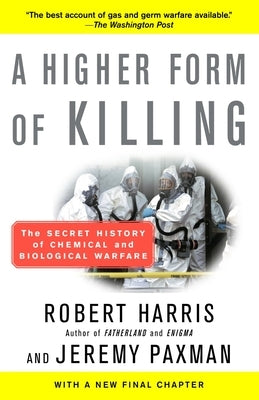 A Higher Form of Killing: The Secret History of Chemical and Biological Warfare by Harris, Robert