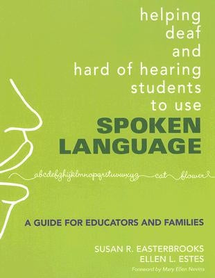 Helping Deaf and Hard of Hearing Students to Use Spoken Language: A Guide for Educators and Families by Easterbrooks, Susan R.