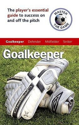 Master the Game: Goalkeeper by Allen, Andrew