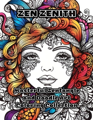 Zen Zenith: Masterful Zentangle and Doodle Art Coloring Collection by Colorzen