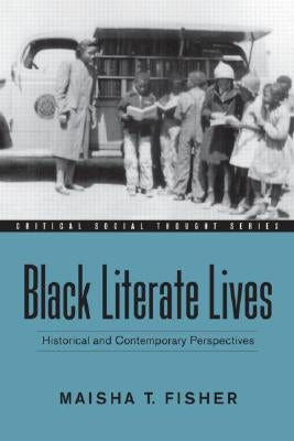 Black Literate Lives: Historical and Contemporary Perspectives by Fisher, Maisha T.