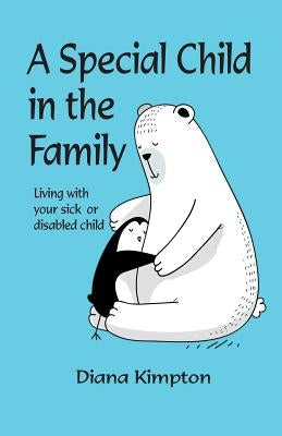 A Special Child in the Family: Living with your sick or disabled child by Kimpton, Diana