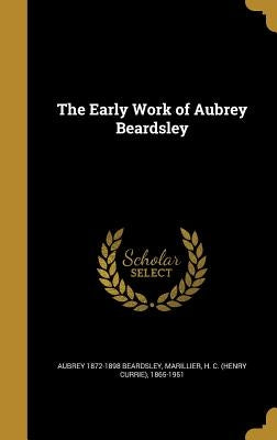 The Early Work of Aubrey Beardsley by Beardsley, Aubrey 1872-1898