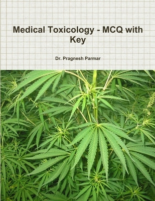 Medical Toxicology - MCQ with Key by Parmar, Pragnesh