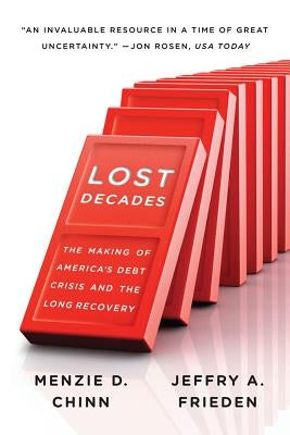 Lost Decades: The Making of America's Debt Crisis and the Long Recovery by Chinn, Menzie D.