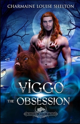 Viggo The Obsession: A Wolf Shifter Fated Mates Paranormal Romance by Shelton, Charmaine Louise