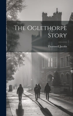 The Oglethorpe Story by Jacobs, Thornwell