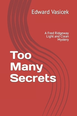 Too Many Secrets: A Fred Ridgeway Light and Clean Mystery by Vasicek, Edward J.