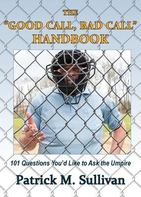 The "Good Call, Bad Call" Handbook by Sullivan, Patrick