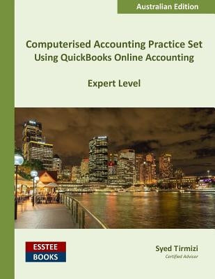 Computerised Accounting Practice Set Using QuickBooks Online Accounting: Australian Edition by Tirmizi, Syed