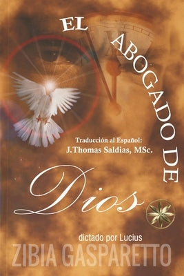 El Abogado de Dios by Gasparetto, Zibia