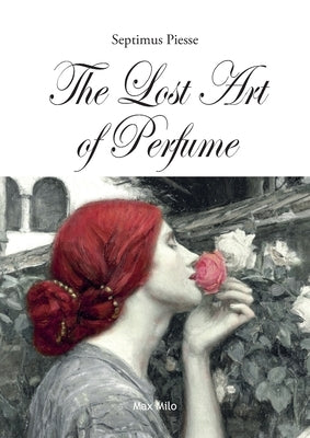 The Lost Art of Perfume by Piesse, Septimus