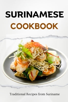 Surinamese Cookbook: Traditional Recipes from Suriname by Luxe, Liam