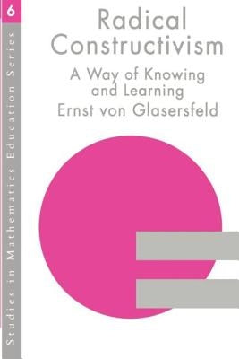 Radical Constructivism by Von Glasersfeld, Ernst