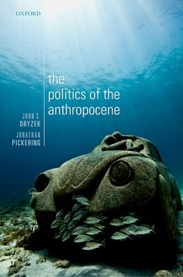 The Politics of the Anthropocene by Dryzek