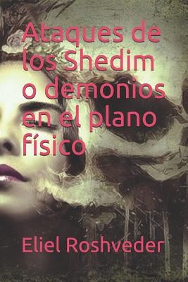 Ataques de los Shedim o demonios en el plano físico by Roshveder, Eliel