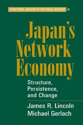 Japan's Network Economy: Structure, Persistence, and Change by Gerlach, Michael L.