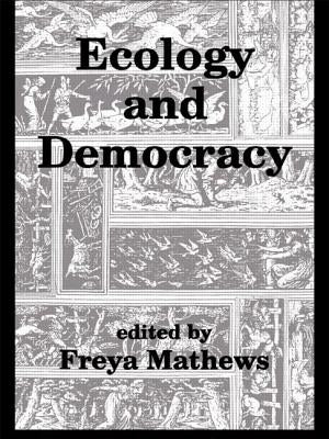 Ecology and Democracy by Mathews, Freya