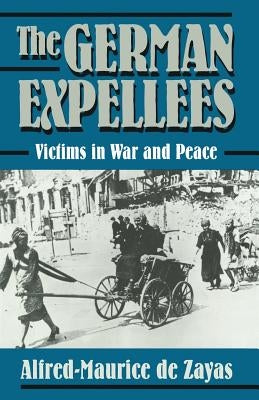 The German Expellees: Victims in War and Peace by de Zayas, Alfred-Maurice