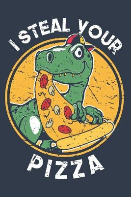 I Steal Your Pizza: Book for Kids Who Love Dinosaurs by Notebook, Dinosaur
