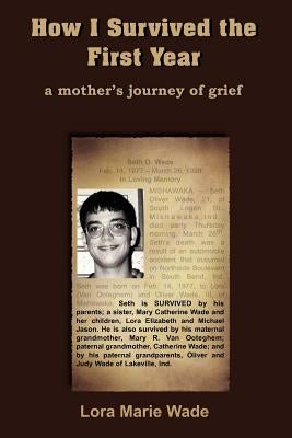 How I Survived the First Year: a mother's journey of grief by Wade, Lora Marie